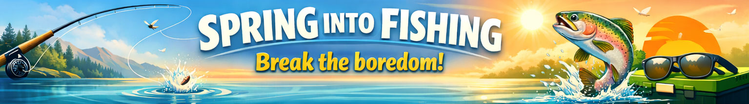 Spring Into Fishing - Break the Boredom!